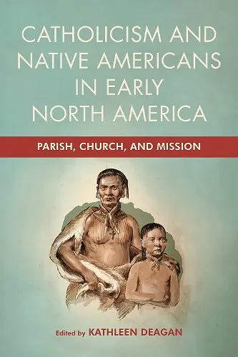 Catholicism and Native Americans in Early North America cover