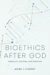 Bioethics after God cover