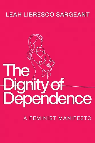 The Dignity of Dependence cover