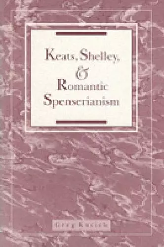 Keats, Shelley, and Romantic Spenserianism cover