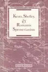 Keats, Shelley, and Romantic Spenserianism cover