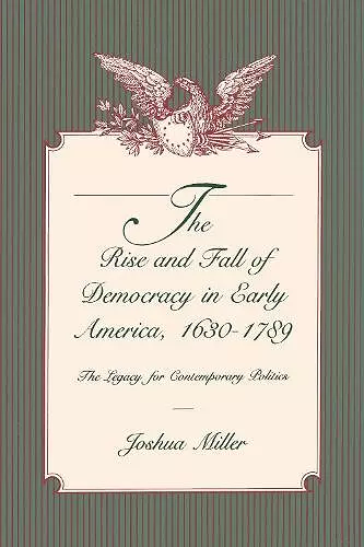 The Rise and Fall of Democracy in Early America, 1630–1789 cover