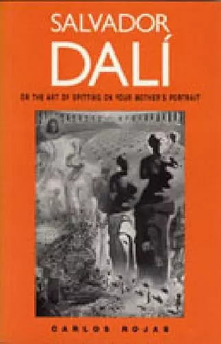 Salvador Dalí, or the Art of Spitting on Your Mother's Portrait cover