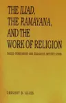 The Iliad, the Rāmāyaṇa, and the Work of Religion cover