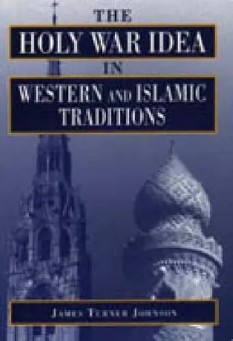 The Holy War Idea in Western and Islamic Traditions cover