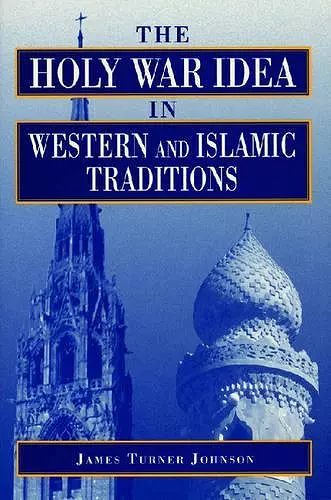 The Holy War Idea in Western and Islamic Traditions cover