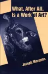 What, After All, Is a Work of Art? cover