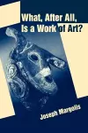 What, After All, Is a Work of Art? cover