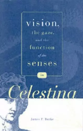 Vision, the Gaze, and the Function of the Senses in “Celestina” cover