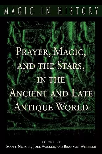 Prayer, Magic, and the Stars in the Ancient and Late Antique World cover