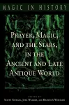 Prayer, Magic, and the Stars in the Ancient and Late Antique World cover