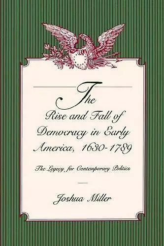 The Rise and Fall of Democracy in Early America, 1630–1789 cover