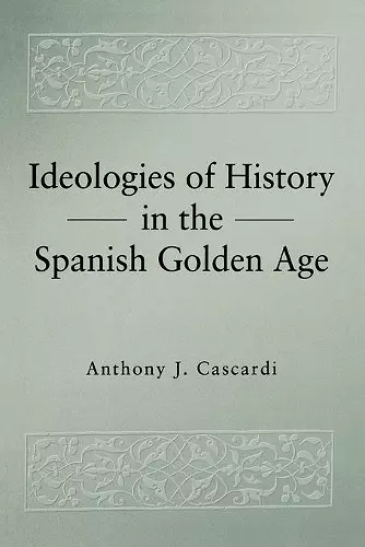 Ideologies of History in the Spanish Golden Age cover
