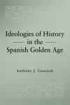 Ideologies of History in the Spanish Golden Age cover