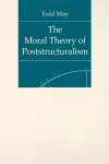 The Moral Theory of Poststructuralism cover