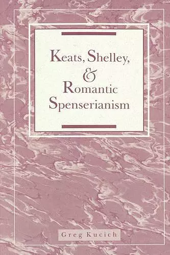 Keats, Shelley, and Romantic Spenserianism cover