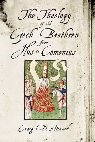 The Theology of the Czech Brethren from Hus to Comenius cover