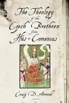 The Theology of the Czech Brethren from Hus to Comenius cover