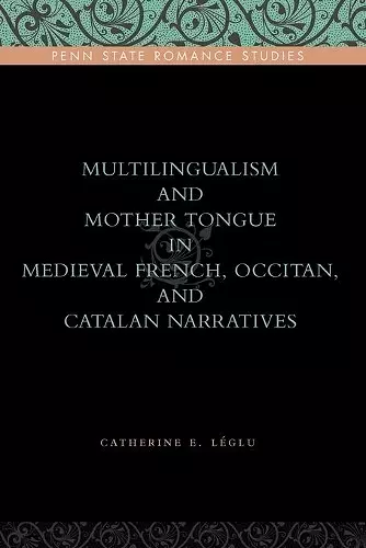 Multilingualism and Mother Tongue in Medieval French, Occitan, and Catalan Narratives cover