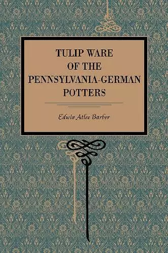 Tulip Ware of the Pennsylvania-German Potters cover