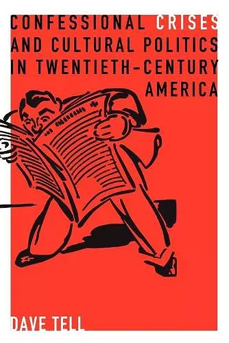 Confessional Crises and Cultural Politics in Twentieth-Century America cover