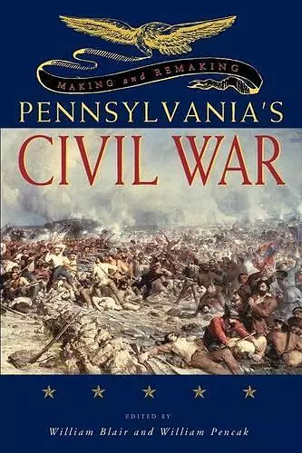 Making and Remaking Pennsylvania’s Civil War cover