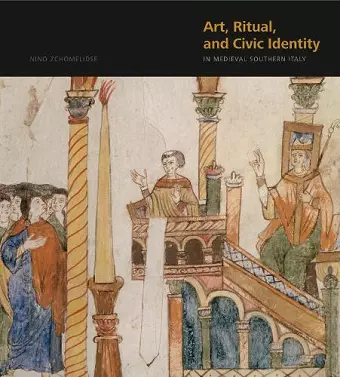 Art, Ritual, and Civic Identity in Medieval Southern Italy cover