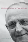 The Spiritual Vision of Frank Buchman cover