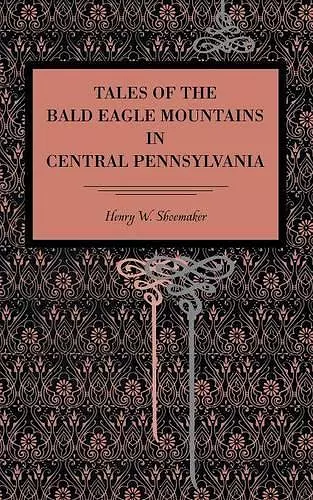 Tales of the Bald Eagle Mountains in Central Pennsylvania cover