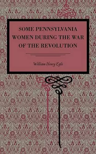 Some Pennsylvania Women During the War of the Revolution cover