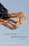 The Politics of Resentment cover