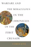 Warfare and the Miraculous in the Chronicles of the First Crusade cover