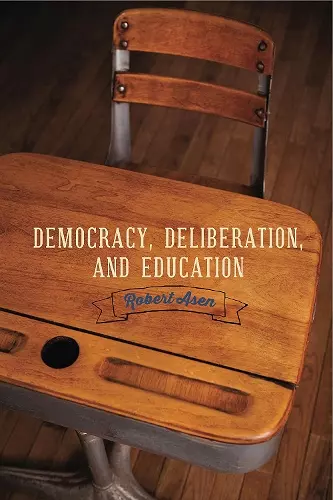 Democracy, Deliberation, and Education cover