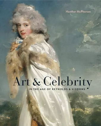 Art and Celebrity in the Age of Reynolds and Siddons cover