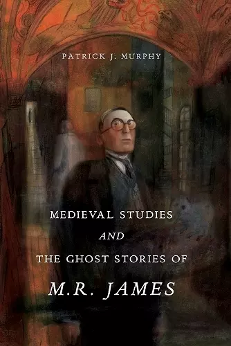 Medieval Studies and the Ghost Stories of M. R. James cover