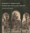 Gardens of Renaissance Europe and the Islamic Empires cover