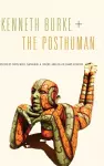 Kenneth Burke + The Posthuman cover