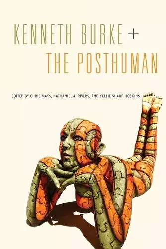 Kenneth Burke + The Posthuman cover