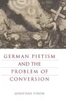 German Pietism and the Problem of Conversion cover