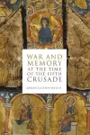 War and Memory at the Time of the Fifth Crusade cover