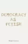 Democracy as Fetish cover