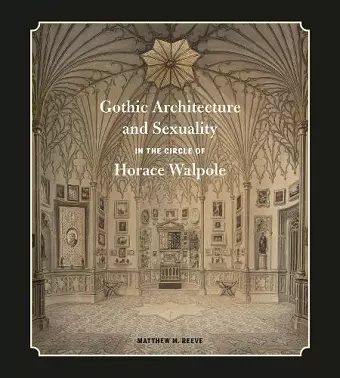 Gothic Architecture and Sexuality in the Circle of Horace Walpole cover