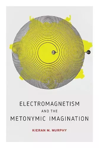 Electromagnetism and the Metonymic Imagination cover