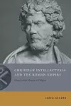 Christian Intellectuals and the Roman Empire cover