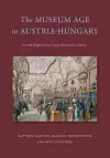 The Museum Age in Austria-Hungary cover