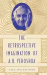 The Retrospective Imagination of A. B. Yehoshua cover