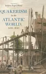 Quakerism in the Atlantic World, 1690–1830 cover