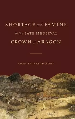 Shortage and Famine in the Late Medieval Crown of Aragon cover