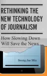 Rethinking the New Technology of Journalism cover