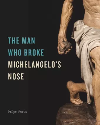 The Man Who Broke Michelangelo’s Nose cover